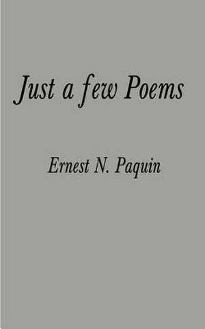 Just a Few Poems de Ernest N. Paquin