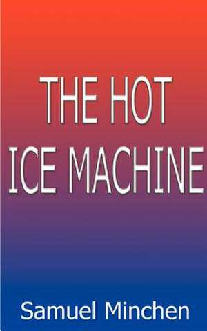 The Hot Ice Machine de Samuel Minchen