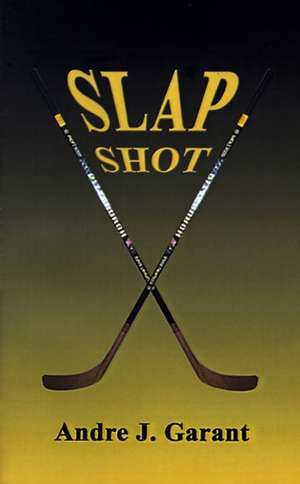 Slap Shot de Andre J. Garant