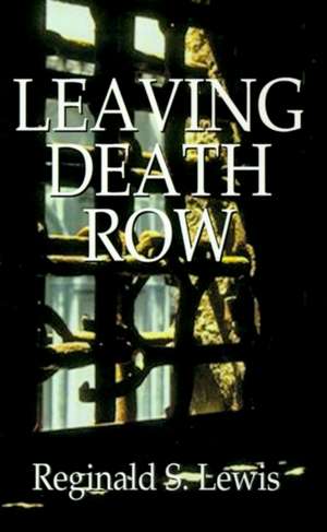 Leaving Death Row de Reginald Sinclair Lewis