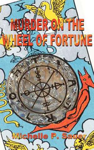 Murder on the Wheel of Fortune de Michelle P. Sauer