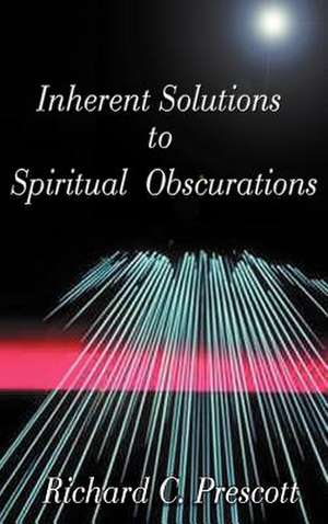 Inherent Solutions to Spiritual Obscurations de Richard Chambers Prescott