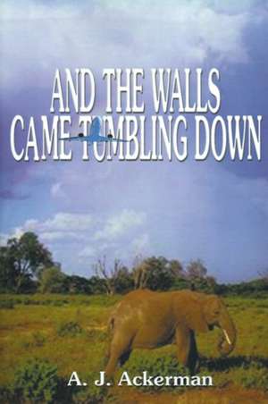 And the Walls Came Tumbling Down de A. J. Ackerman