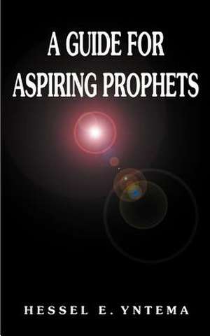 A Guide for Aspiring Prophets de Hessel E. Yntema