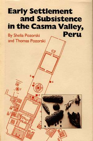 Early Settlement and Subsistence in the Casma Valley, Peru de Shelia Pozorski