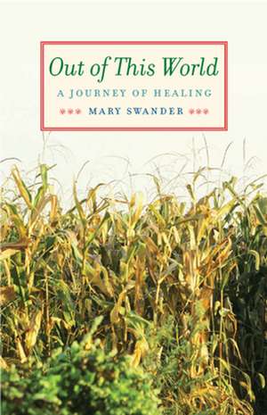 Out of This World: A Journey of Healing de Mary Swander