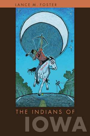 The Indians of Iowa de Lance M. Foster