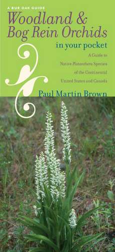 Woodland and Bog Rein Orchids in Your Pocket: A Guide to Native Platanthera Species of the Continental United States and Canada de Paul Martin Brown