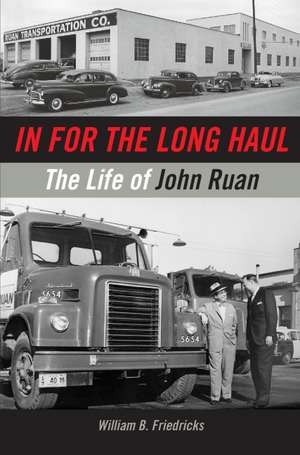 In for the Long Haul: The Life of John Ruan de William B. Friedricks