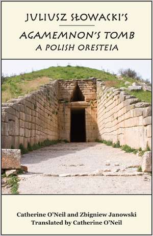 Juliusz Slowacki's Agamemnon's Tomb: A Polish Oresteia de Catherine O'Neil