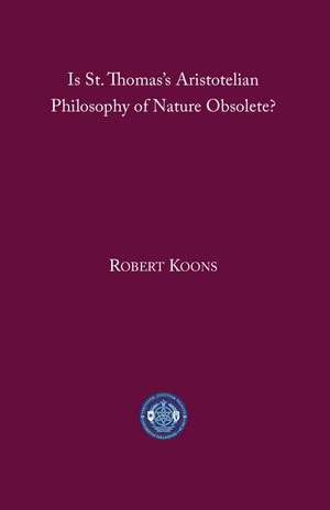 Is St. Thomas’s Aristotelian Philosophy of Nature Obsolete? de C. Robert Koons