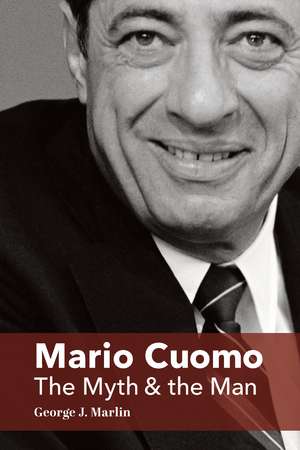 Mario Cuomo: The Myth and the Man de George J. Marlin