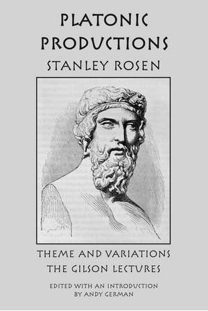 Platonic Production – Theme and Variations: The Gilson Lectures de Stanley Rosen