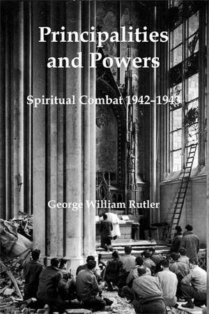 Principalities and Powers: Spiritual Combat 1942–1943 de Father George William Rutler