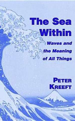 The Sea Within – Waves and the Meaning of All Things de Peter Kreeft