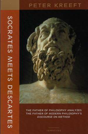 Socrates Meets Descartes: The Father of Philosophy Analyzes the Father of Modern Philosophy's Discourse on Method de Peter Kreeft