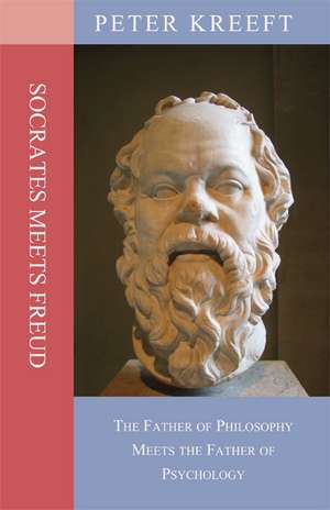 Socrates Meets Freud – The Father of Philosophy Meets the Father of Psychology de Peter Kreeft