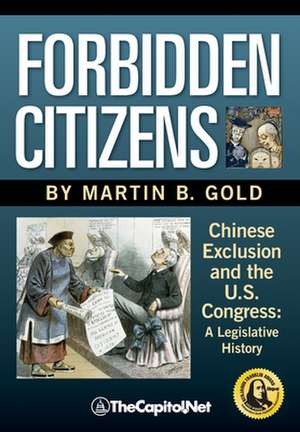 Forbidden Citizens: A Legislative History de Martin B. Gold