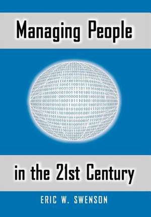 Managing People in the 21st Century: Lessons and Anecdotes from a Life in the Trenches de Eric W. Swenson