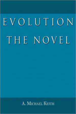 Evolution: The Novel de A. Michael Keith