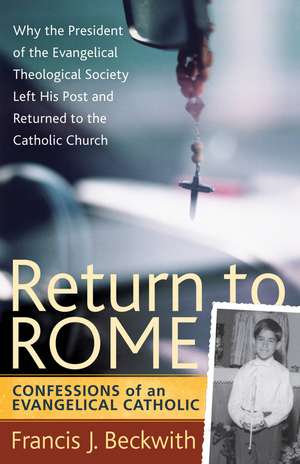 Return to Rome – Confessions of an Evangelical Catholic de Francis J. Beckwith