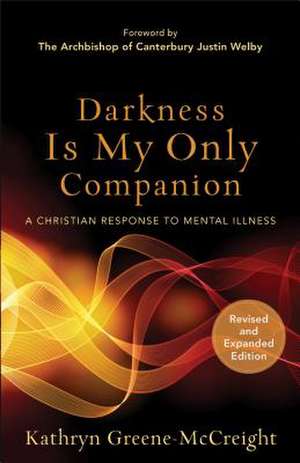 Darkness Is My Only Companion – A Christian Response to Mental Illness de Kathryn Greene–mccreigh