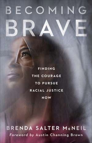 Becoming Brave – Finding the Courage to Pursue Racial Justice Now de Brenda Salter Mcneil