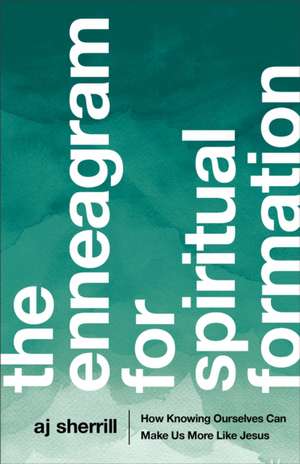 The Enneagram for Spiritual Formation – How Knowing Ourselves Can Make Us More Like Jesus de Aj Sherrill