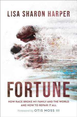 Fortune – How Race Broke My Family and the World––and How to Repair It All de Lisa Sharon Harper