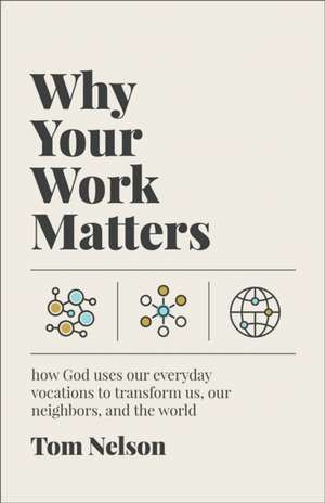 Why Your Work Matters de Tom Nelson