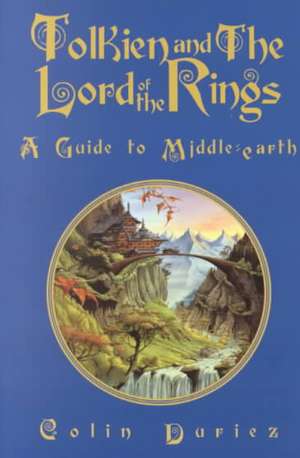 Tolkien and the Lord of the Rings: A Guide to Middle-Earth de Colin Duriez