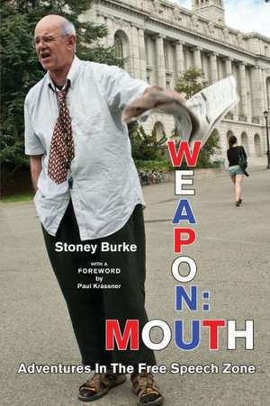 Weapon: Mouth Adventures in the Free Speech Zone de Stoney Burke