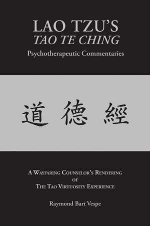 Lao Tzu's Tao Te Ching Psychotherapeutic Commentaries de Raymond Bart Vespe