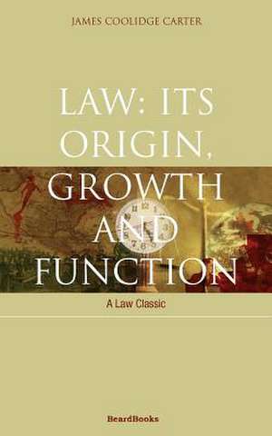 Law: Its Origin, Growth and Function de James Coolidge Carter