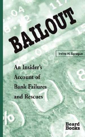 Bailout: An Insider's Account of Bank Failures and Rescues de Irvine H. Sprague