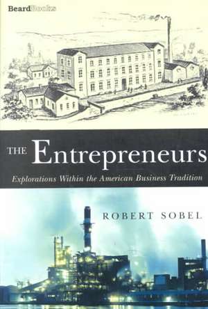 The Entrepreneurs: Explorations Within the American Business Tradition de Robert Sobel