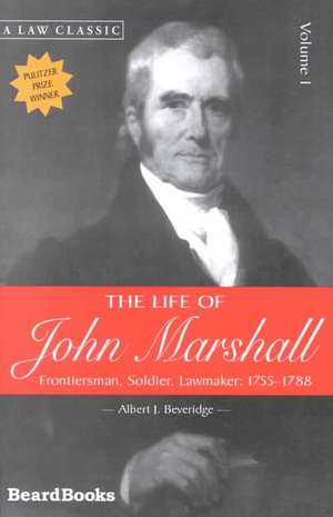 The Life of John Marshall: Frontiersman, Soldier Lawmaker de Albert J. Beveridge