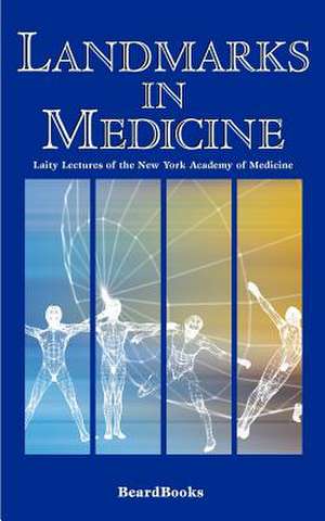 Landmarks in Medicine: Laity Lectures of the New York Academy of Medicine de James Alexander Miller