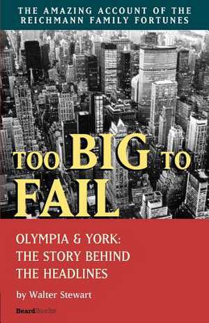 Too Big to Fail: Olympia & York: The Story Behind the Headlines de Walter Stewart