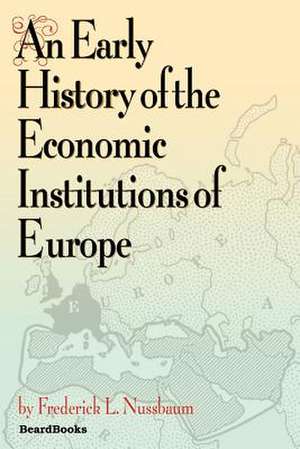 An Early History of the Economic Institutions of Europe de Frederick L. Nussbaum