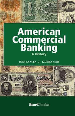 American Commercial Banking: A History a History de Benjamin J. Klebaner