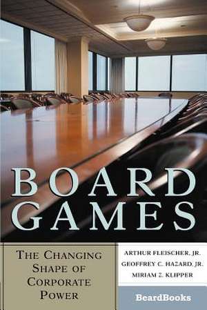 Board Games: The Changing Shape of Corporate Power de Arthur Fleischer