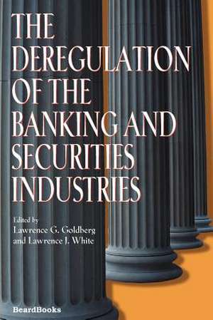 The Deregulation of the Banking and Securities Industries the Deregulation of the Banking and Securities Industries de Lawrence G. Goldberg