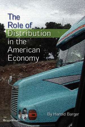 The Role of Distribution in the American Economy de Harold Barger