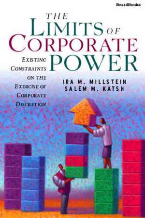 The Limits of Corporate Power the Limits of Corporate Power: Existing Constraints on the Exercise of Corporate Discretionexisting Constraints on the E de Ira M. Millstein