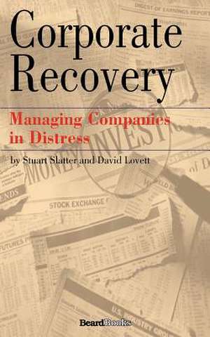 Corporate Recovery: Managing Companies in Distress de Stuart Slatter