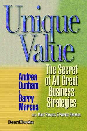 Unique Value: The Secret of All Great Business Strategies the Secret of All Great Business Strategies de Andrea Dunham