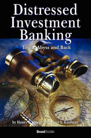 Distressed Investment Banking - To the Abyss and Back de Henry Owsley