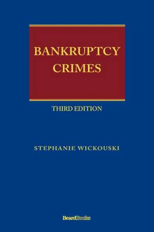 Bankruptcy Crimes Third Edition de Stephanie Wickouski