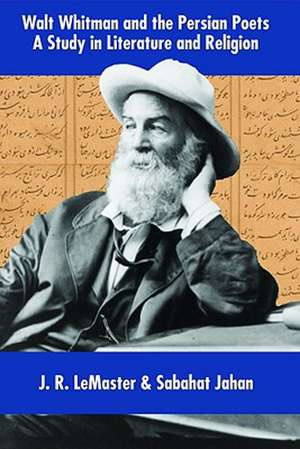 Walt Whitman & the Persian Poets de J.R. LeMaster